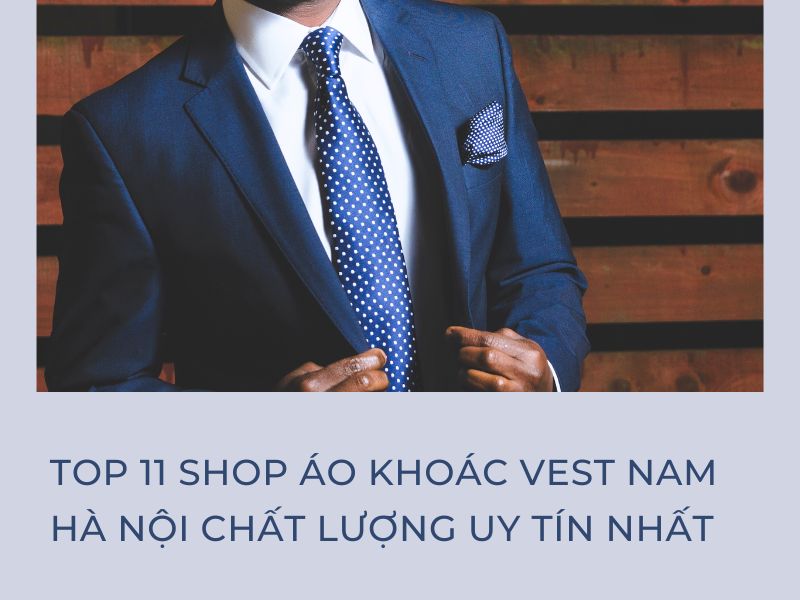 Top 10 Shop Áo Vest Nam Thời Trang Đẹp Nhất Tại Hà Nội